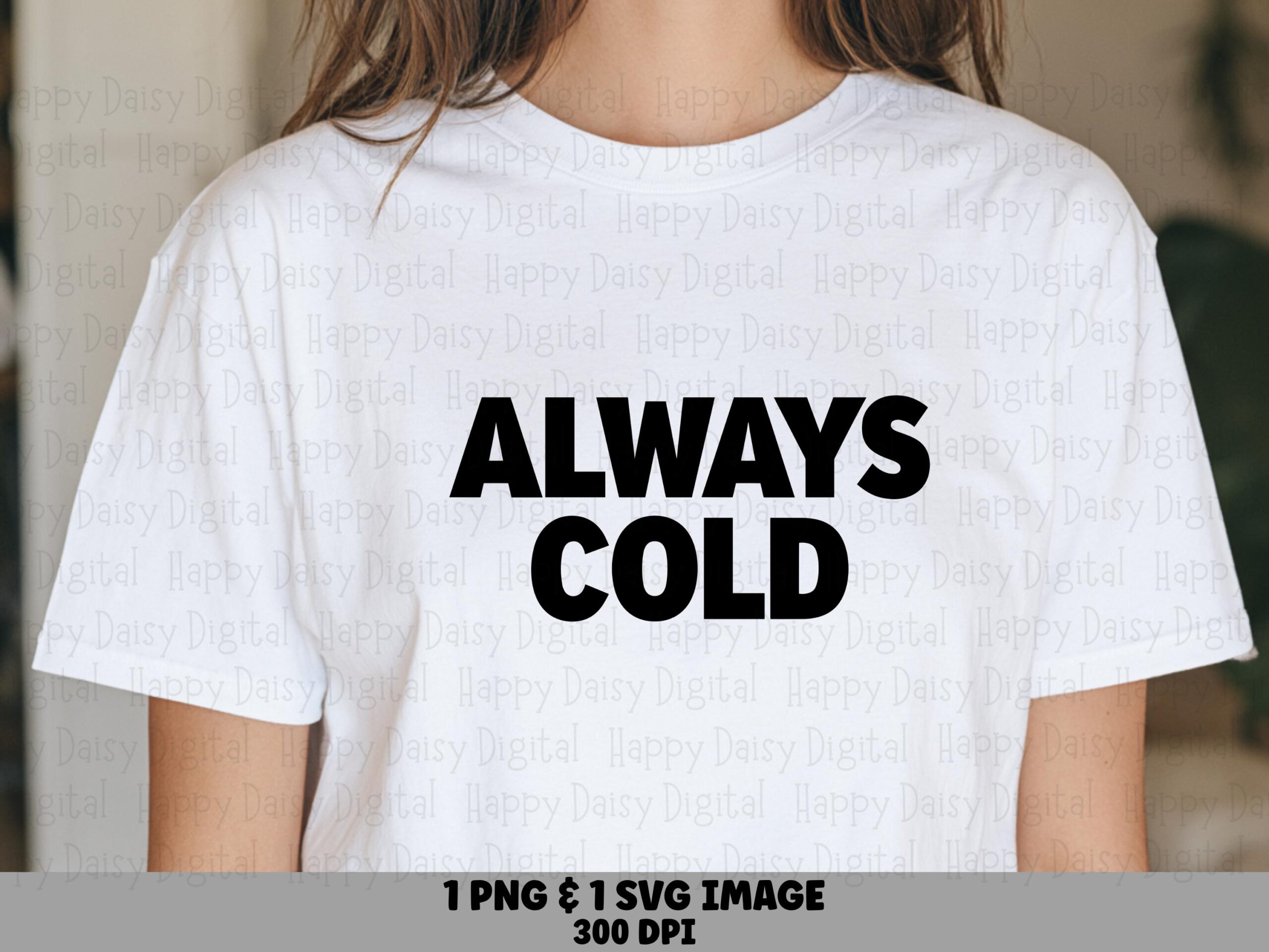 Always Cold SVG, Funny Quote Design - Bold Stacked Lettering, PNG Sublimation File, Commercial License