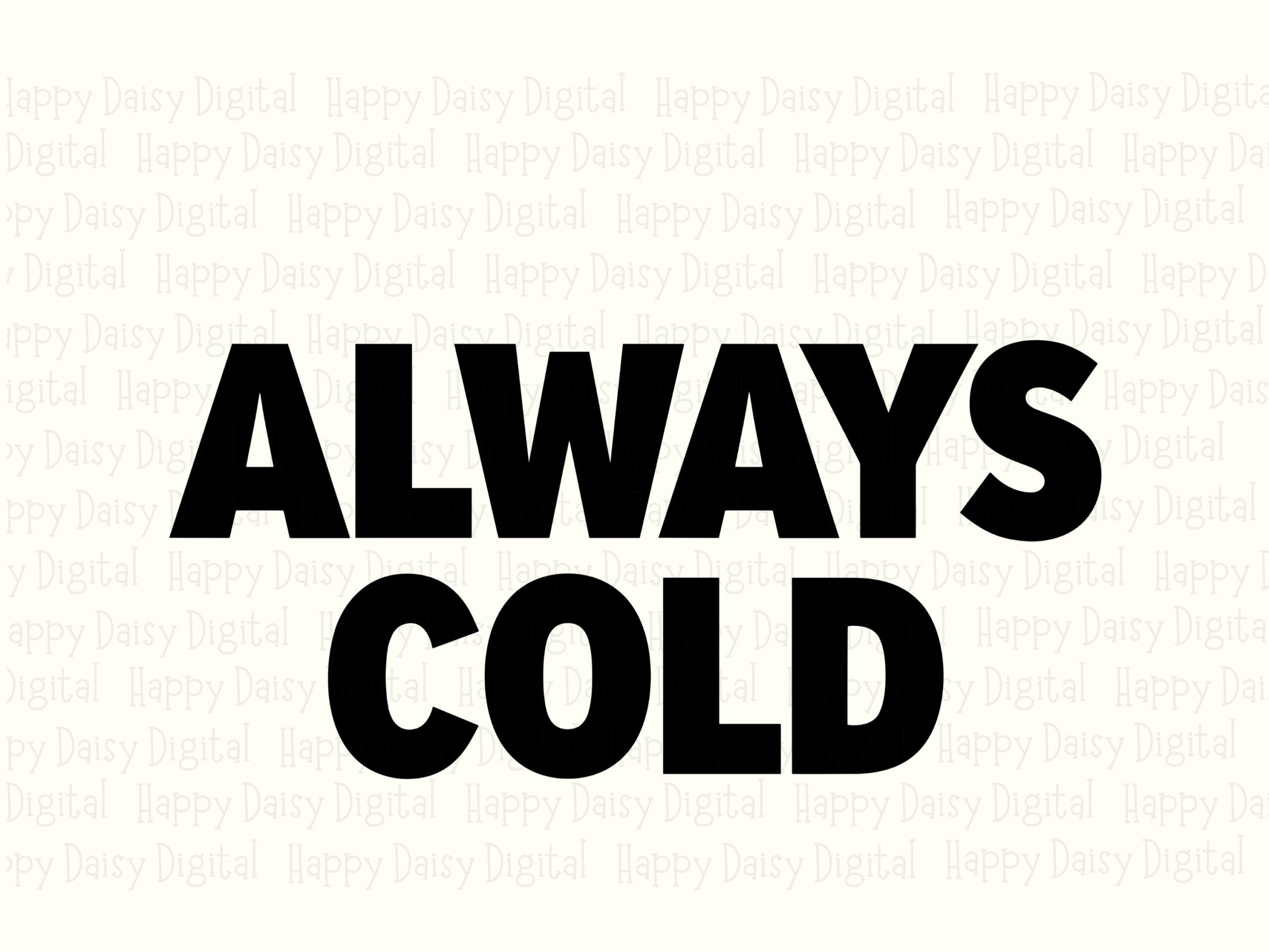 Always Cold SVG, Funny Quote Design - Bold Stacked Lettering, PNG Sublimation File, Commercial License - Image 2