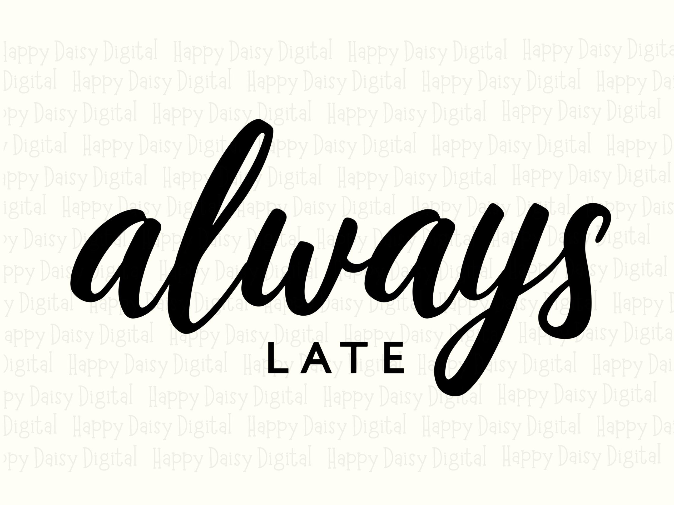 Always Late Svg, Funny Script Quote, Procrastinator Saying Png | Commercial Use, 300 Dpi, Print-Ready - Image 2