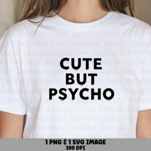 Cute But Psycho, Sassy Quote SVG PNG - Drip Font, Digital Bundle | 300 DPI, Cricut Silhouette