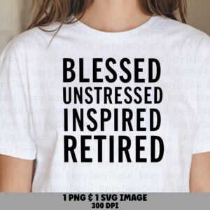 Blessed Unstressed PNG SVG, Stacked Retirement Word Art, Condensed Font Sublimation Design - 300 DPI, Commercial Use, Printable Clipart