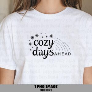 Cozy Days Ahead, Script Phrase PNG | Transparent Sublimation File, 300 DPI - Commercial License, POD Design