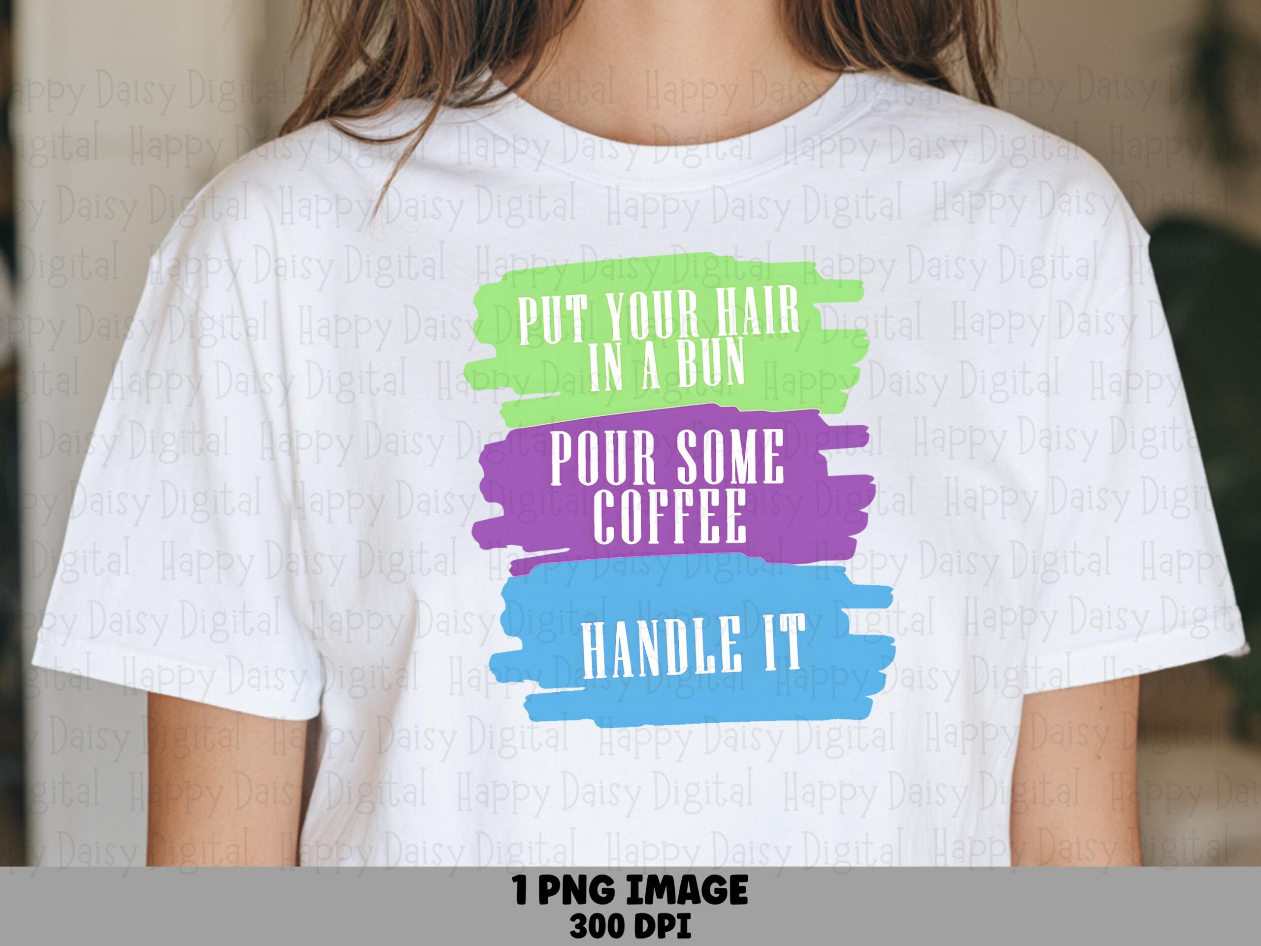 Hair In A Bun PNG, Brush Stroke Coffee Phrase, Mom Life Sublimation Design - Green, Purple, Blue, 300 DPI