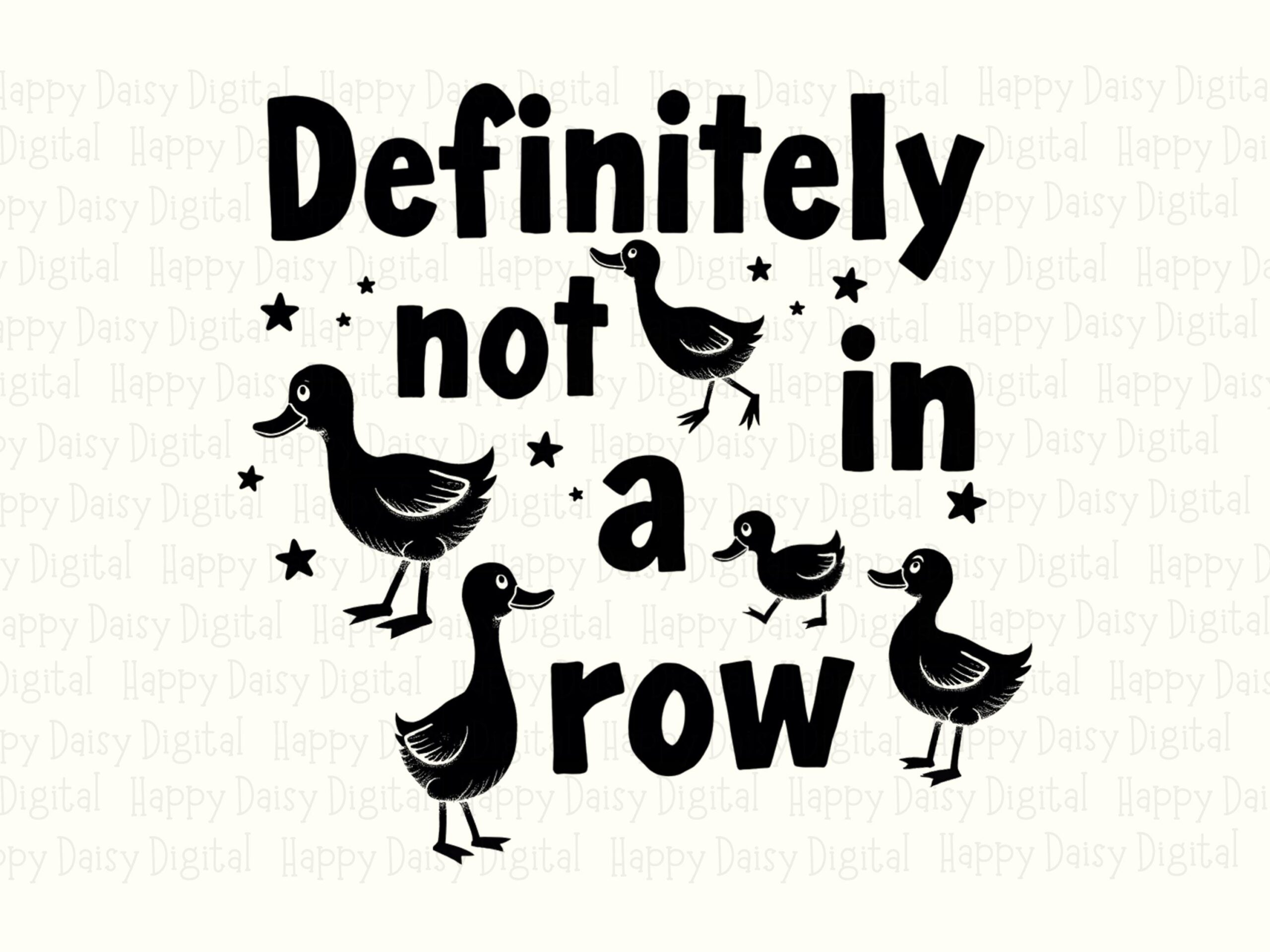 Not In A Row PNG, Funny Ducks Quote Design, Sublimation DTF, 300 DPI Transparent File, Commercial Use - Image 2