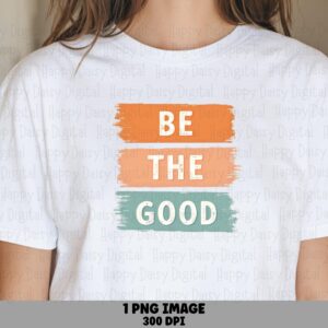 Be The Good, Brush Stroke Retro PNG | Sublimation DTF Print Design | Commercial Use, Orange Peach Sage Palette
