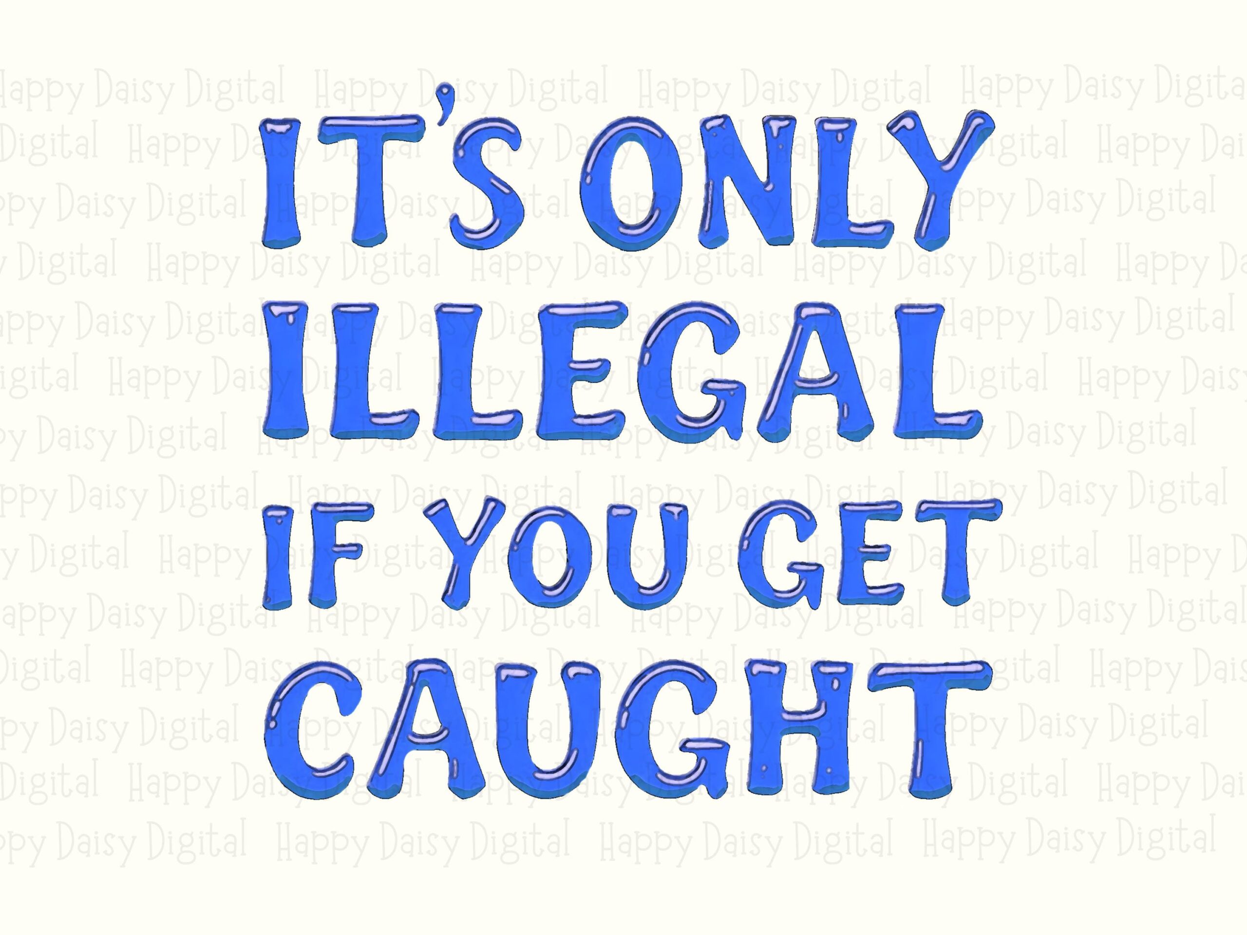 Only Illegal PNG, Funny Sarcastic Design | Sublimation DTF Ready | Blue Bold Typography, 300 DPI - Image 2