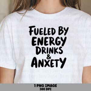 Energy Drinks PNG, Fueled By Anxiety Hand-Lettered Quote, Sarcastic Design | Sublimation Ready | Commercial Use