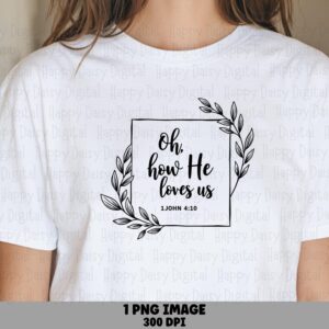 Oh How He Loves Us 1 John PNG | Sublimation Commercial Use POD