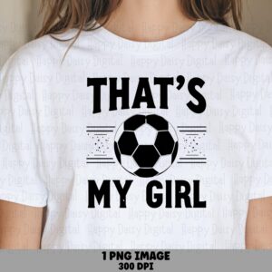 Thats My Girl, Soccer Sublimation PNG | Bold Arched Text Clipart, 300 DPI, Commercial Use, For POD Sellers