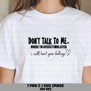 Dont Talk To Me, Overstimulated Quote PNG, Sarcastic Humor Clipart - 300 DPI, Commercial Use, Sublimation