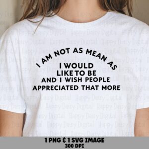 Not As Mean Quote PNG SVG, Witty Sarcastic Saying, Commercial Use Files (300 DPI, Cricut Silhouette Compatible)