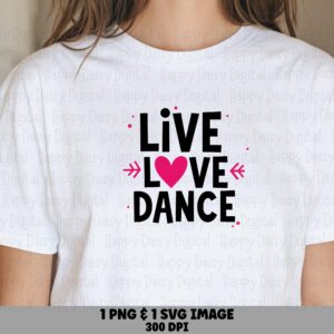 Live Love Dance, Heart Design PNG SVG | Sublimation Files | 300 DPI, Commercial Use, Cricut