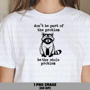 Whole Problem, Sarcastic Raccoon Clipart | PNG Sublimation File, 300 DPI - Commercial Use, Transparent Bg