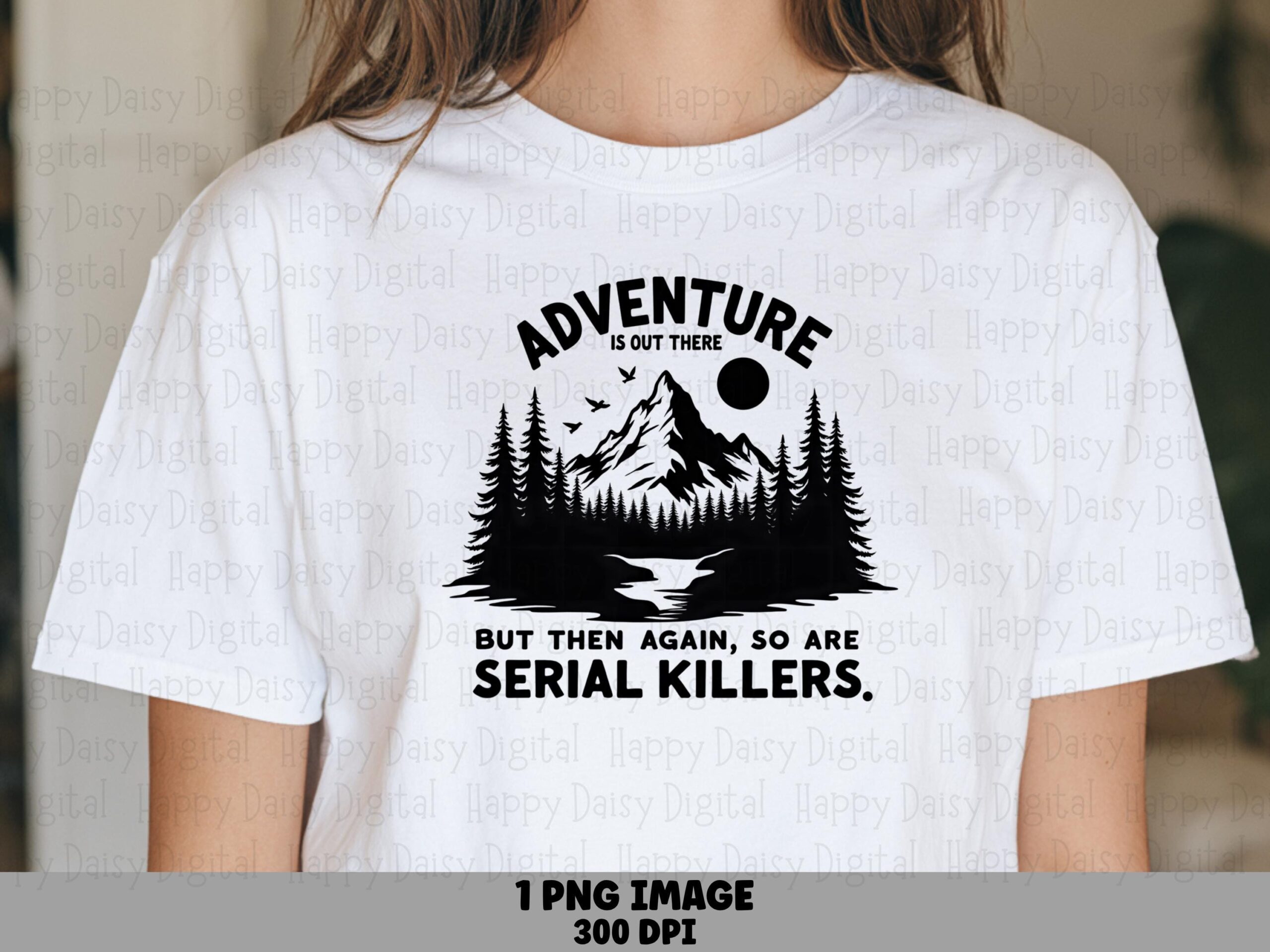Serial Killer, Dark Humor Mountain PNG | Sublimation Commercial Use, Outdoor Hiking Pun, 300 DPI