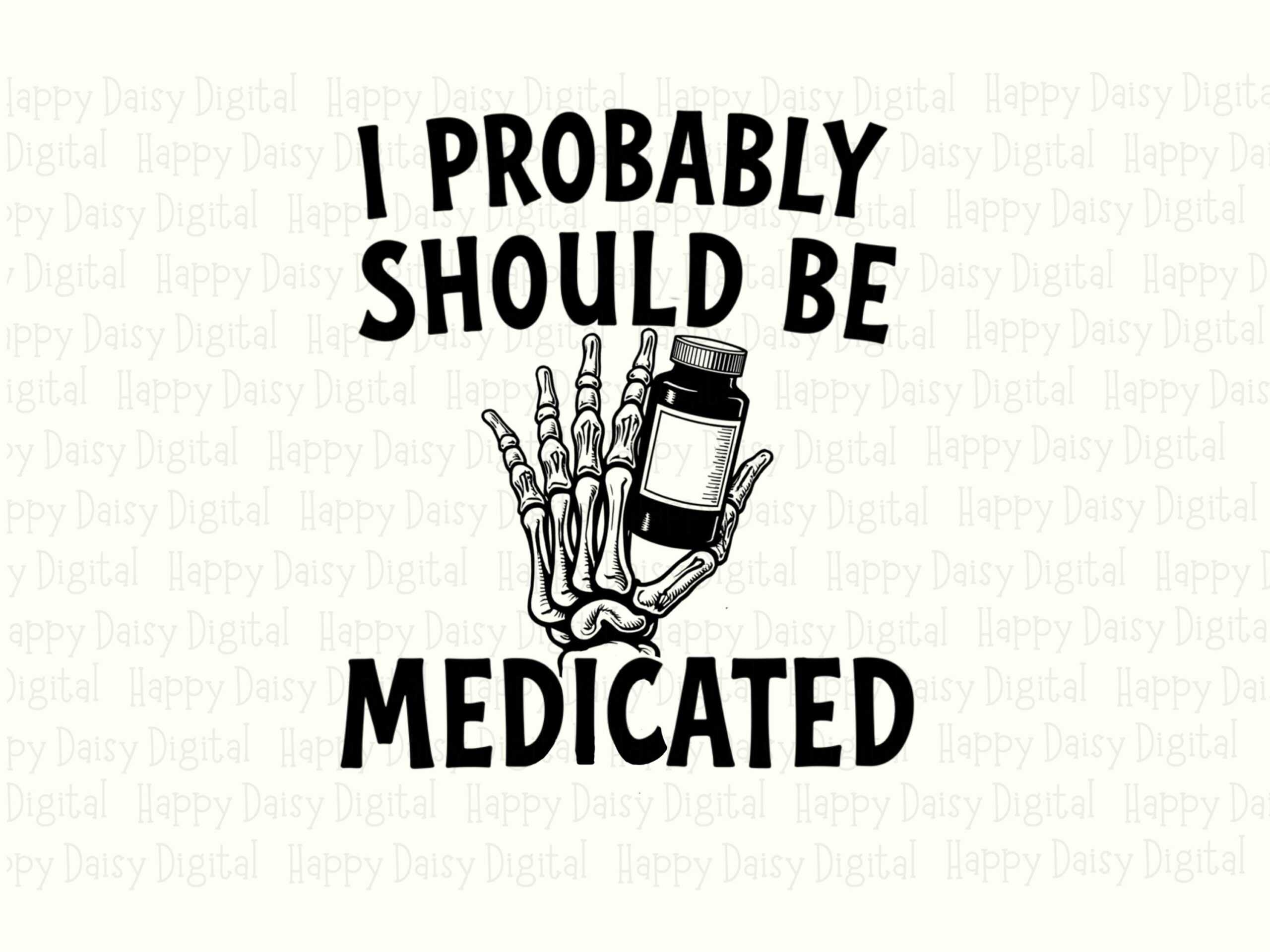 Should Be Medicated, Dark Humor Skeleton PNG Sublimation Design | Commercial Use | 300 DPI Transparent - Image 2