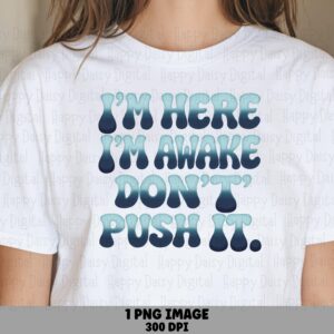 Dont Push It, Drippy Bubble Font PNG - Morning Mood Sublimation, Commercial Use, Cute Grumpy Clipart