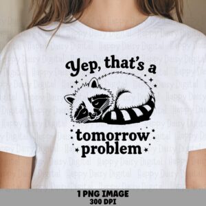 Tomorrow Problem, Sleepy Raccoon PNG | Sublimation Graphic, Commercial Use, 300DPI, For POD Sellers