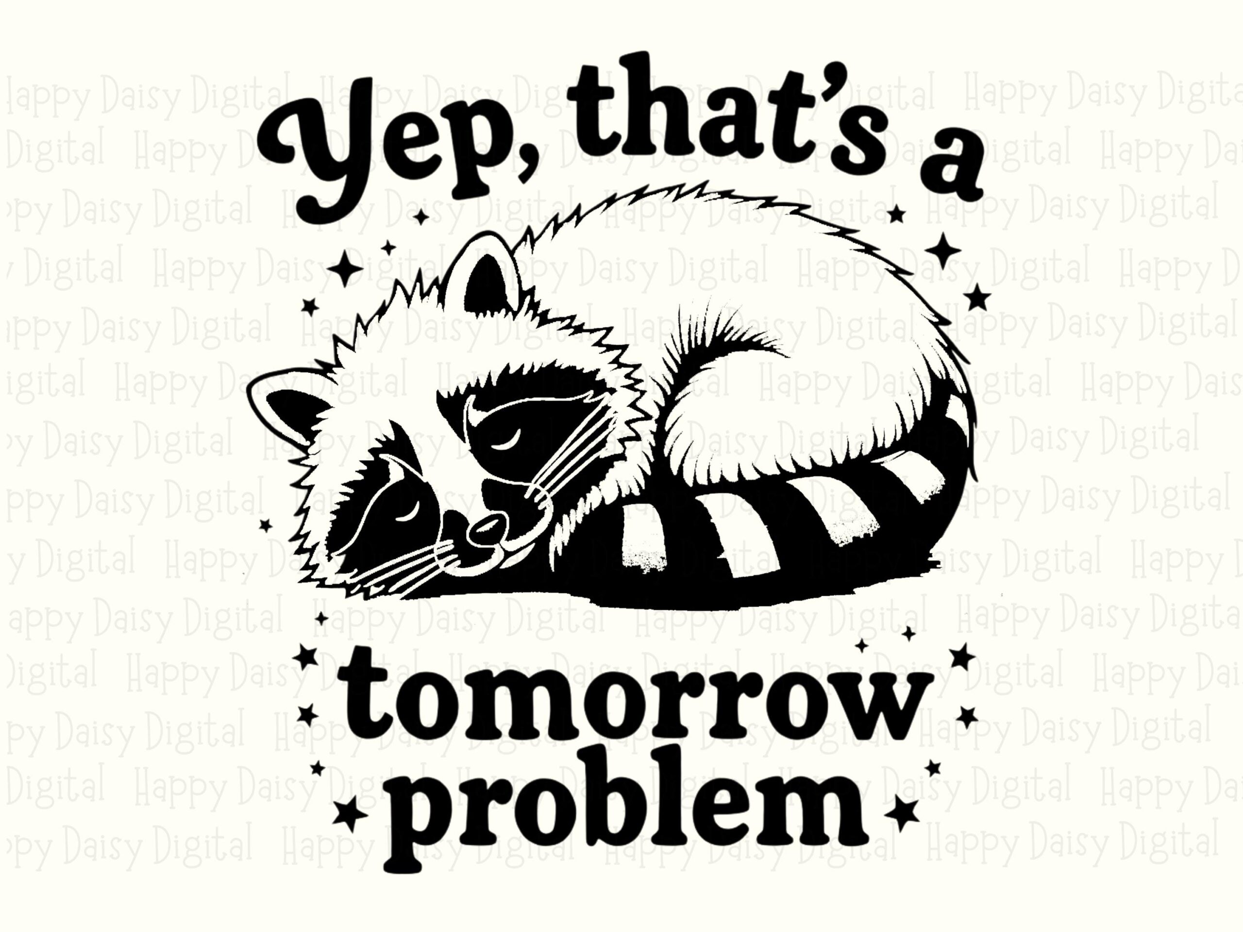 Tomorrow Problem, Sleepy Raccoon PNG | Sublimation Graphic, Commercial Use, 300DPI, For POD Sellers - Image 2
