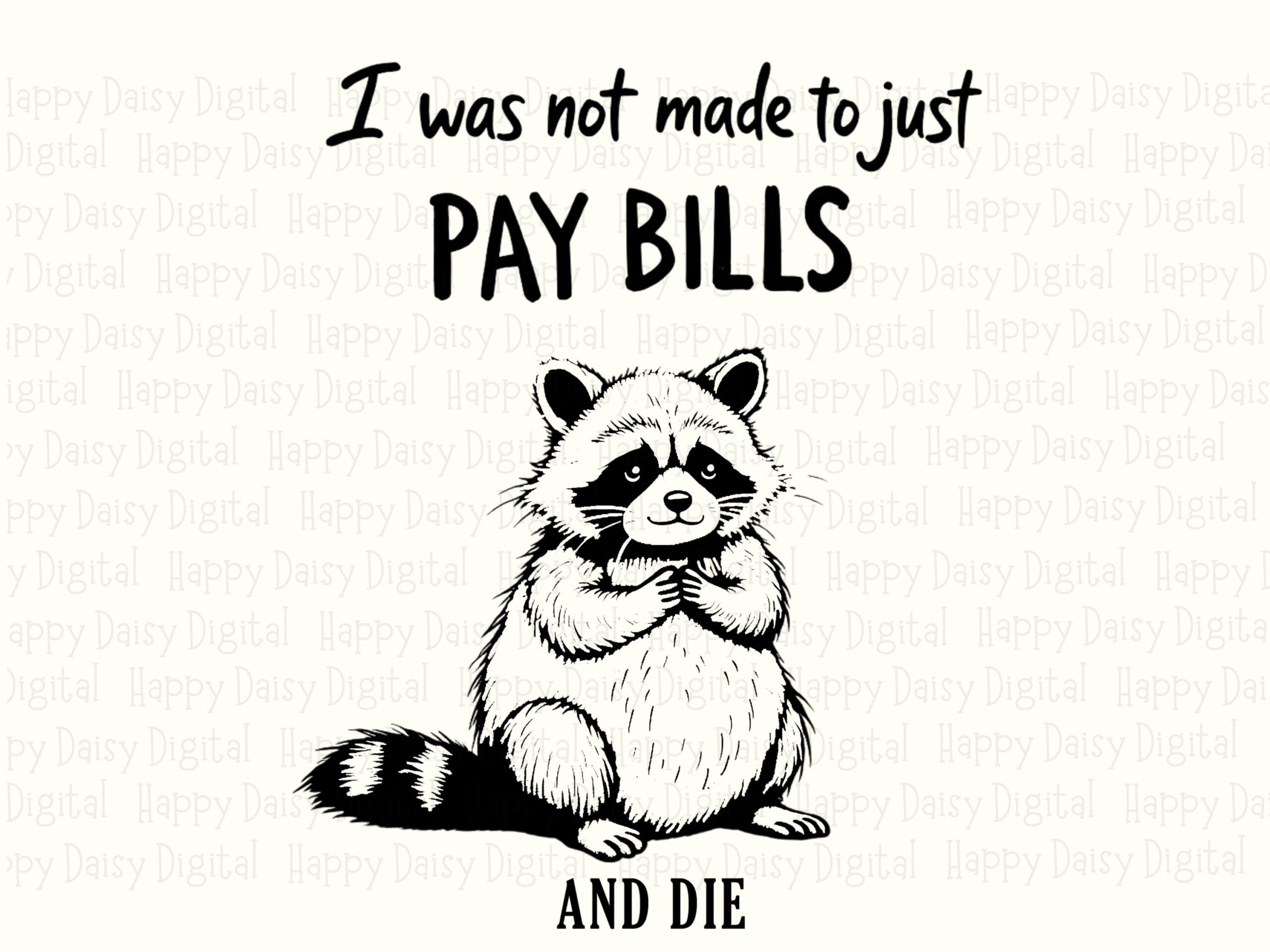 Pay Bills Die, Sarcastic Raccoon PNG | Sublimation Commercial Use, 300 DPI - Transparent, Instant Download - Image 2