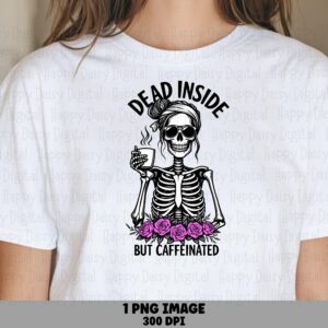 Skeleton Design, Dead Inside But Caffeinated PNG | Sublimation File, 300 DPI Transparent, Coffee Skull Artwork, Commercial Use