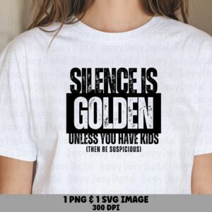 Silence Golden, Sarcastic Parenting SVG PNG, Sublimation Design | Bold Black Text | 300 DPI Printable