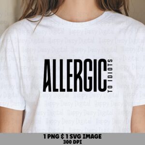 Allergic To Idiots, Sarcastic Quote Graphic | PNG SVG Bundle, Sublimation Digital | 300 DPI License