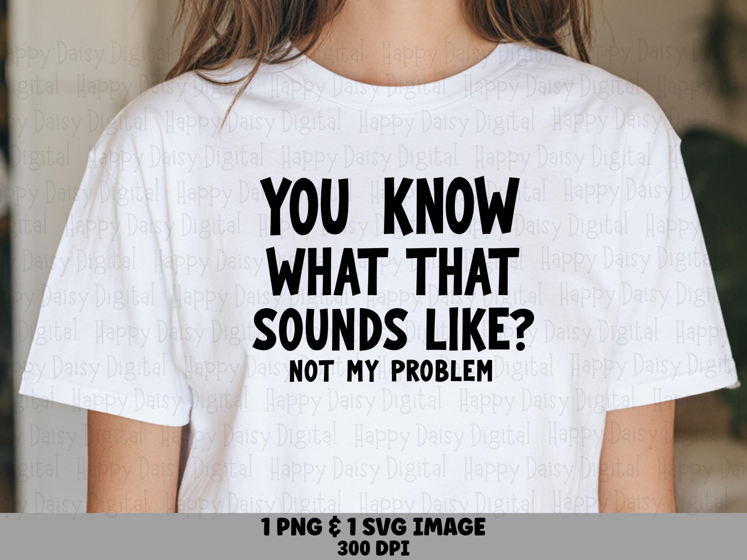 Not My Problem Svg, Sarcastic Quote Design | Digital Png Bundle, 300 DPI, For Cricut, Silhouette, Canva