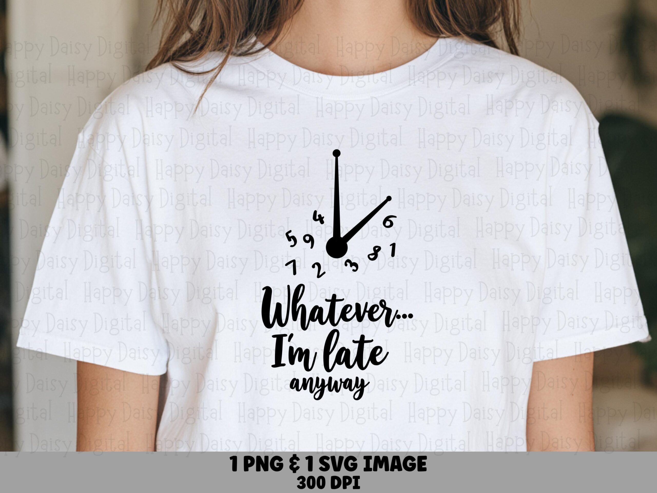 Im Late Anyway SVG, Funny Script Clock Design, PNG Bundle - Commercial Use, Cricut, Tumbler Mug Tote