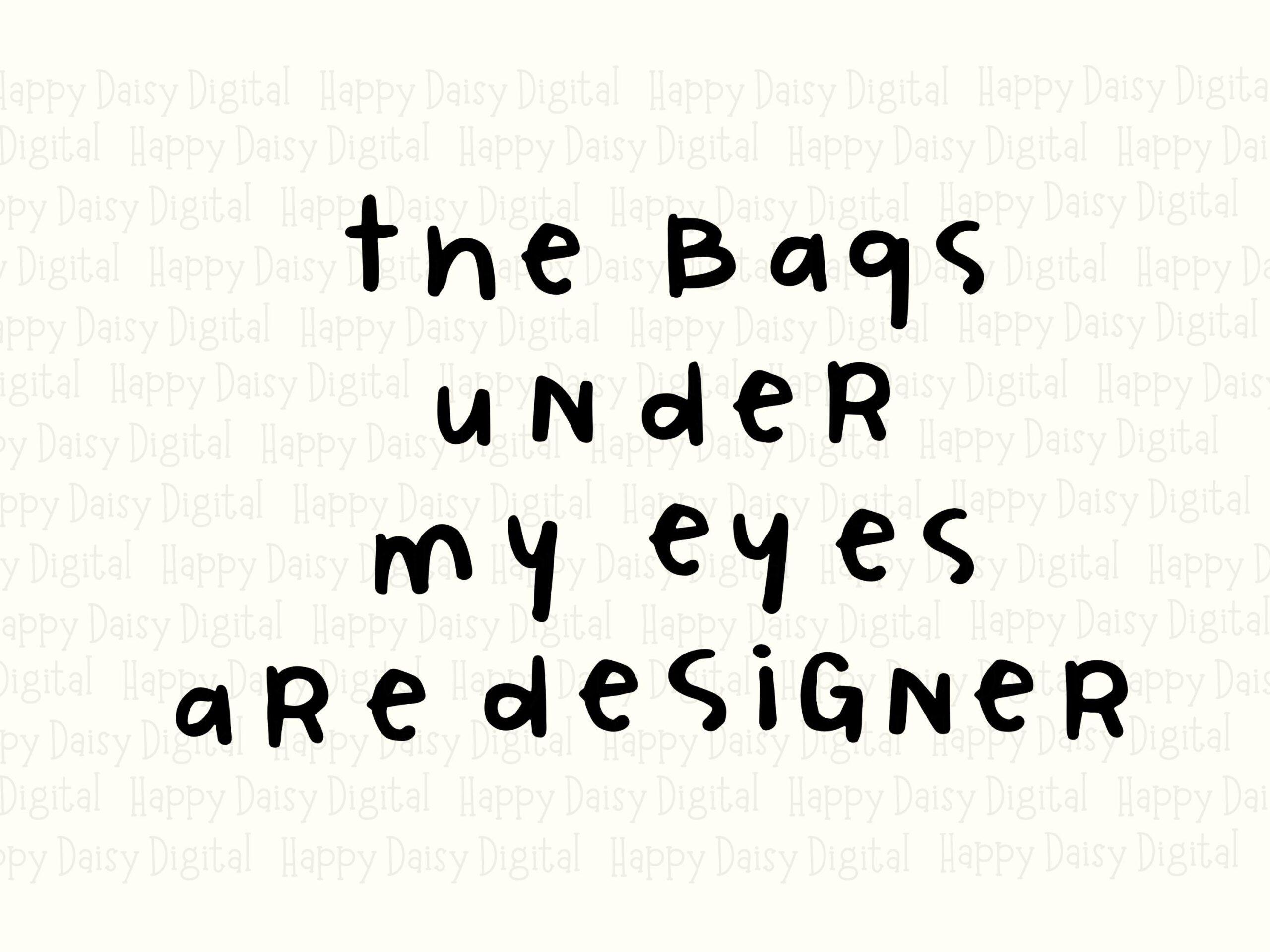 Bags Under My Eyes, Designer Quote SVG, Handwritten Black Text (PNG, Sublimation, Cricut, Silhouette) - Image 2