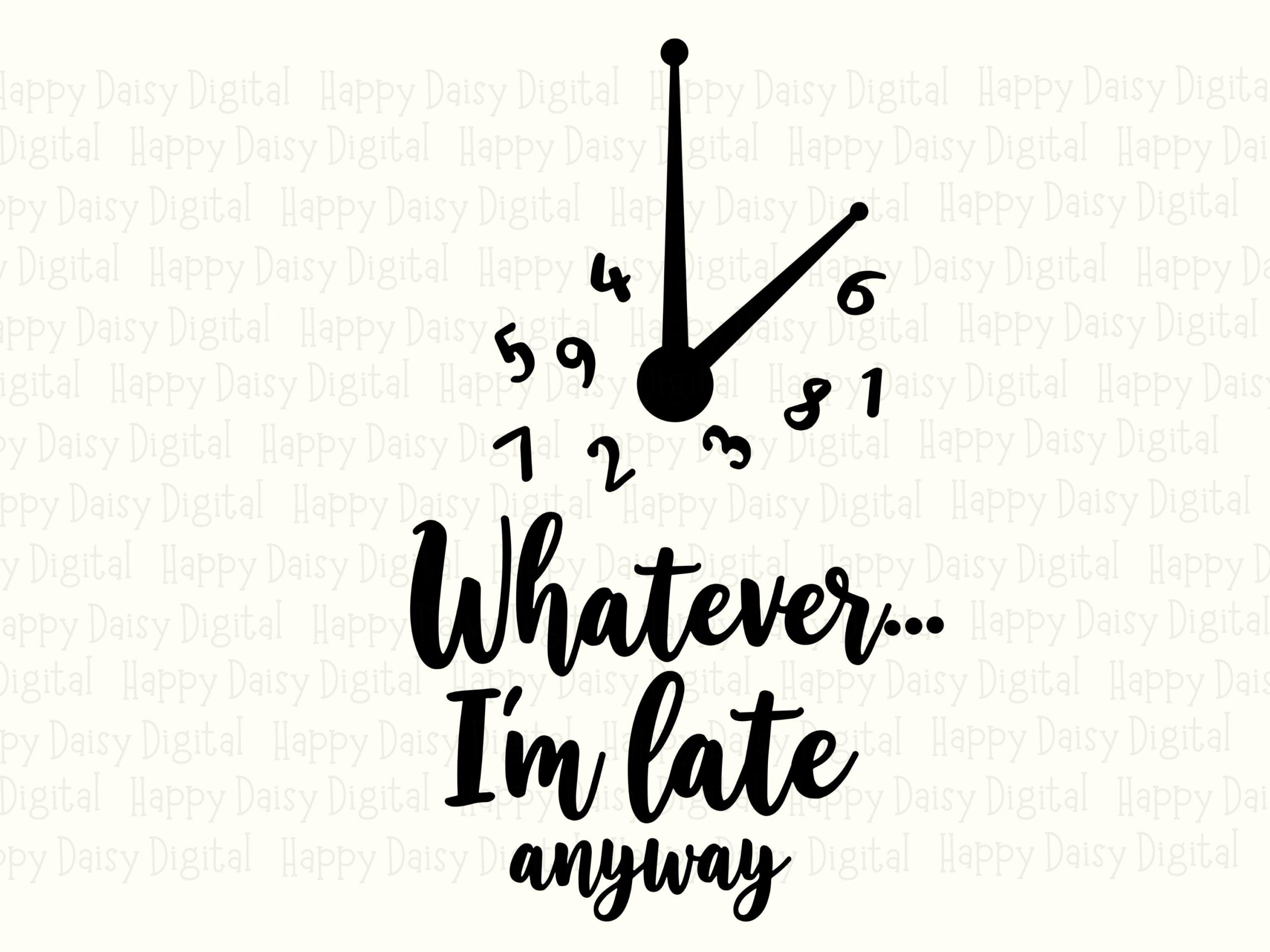 Im Late Anyway SVG, Funny Script Clock Design, PNG Bundle - Commercial Use, Cricut, Tumbler Mug Tote - Image 2