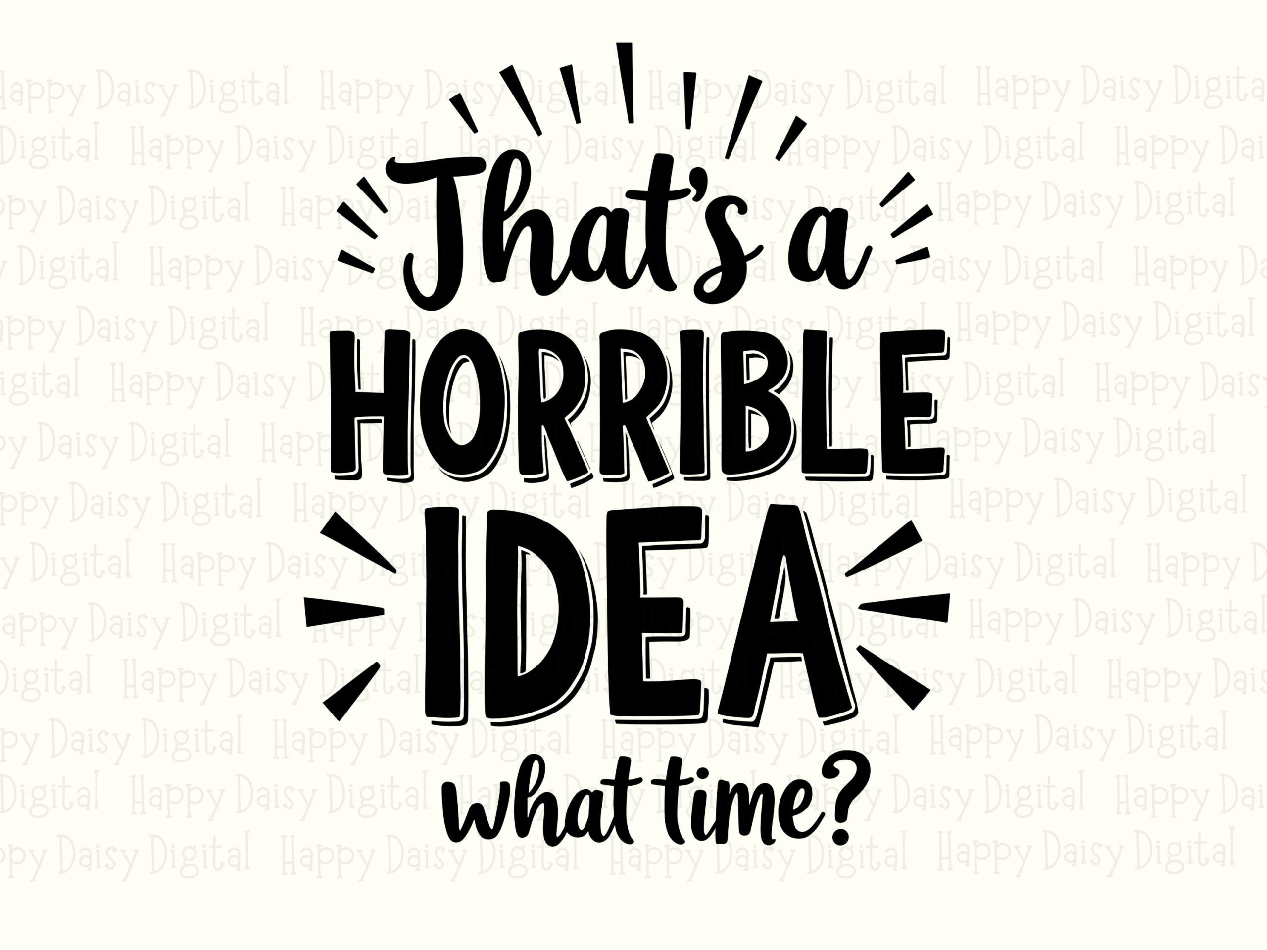 Horrible Idea SVG, Hand-Lettered Funny Quote, PNG And Cut File Bundle | 300 DPI, Commercial License - Image 2