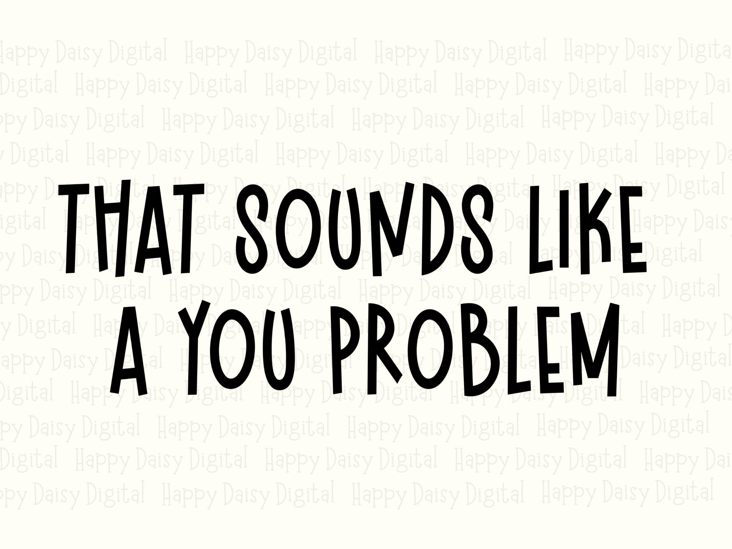 You Problem Svg, Sassy Quote Design For Merch | Digital Png Bundle, 300 Dpi - Cricut Silhouette - Image 2