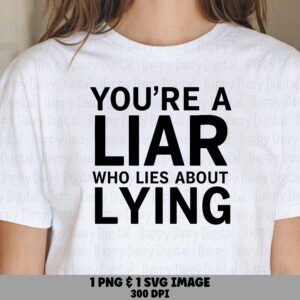 Youre A Liar Svg, Bold Sarcastic Quote Bundle - PNG File, Commercial License | Printable 300DPI, Sublimation Design