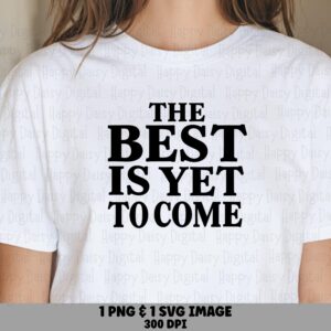 Best Is Yet To Come, Serif Motivational SVG PNG Bundle - Printable Quote, Commercial Use, 300 DPI, Cricut Silhouette