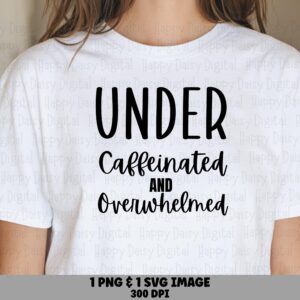 Under Caffeinated, Funny Coffee SVG PNG Bundle | Sublimation Ready, 300 DPI | Commercial Use