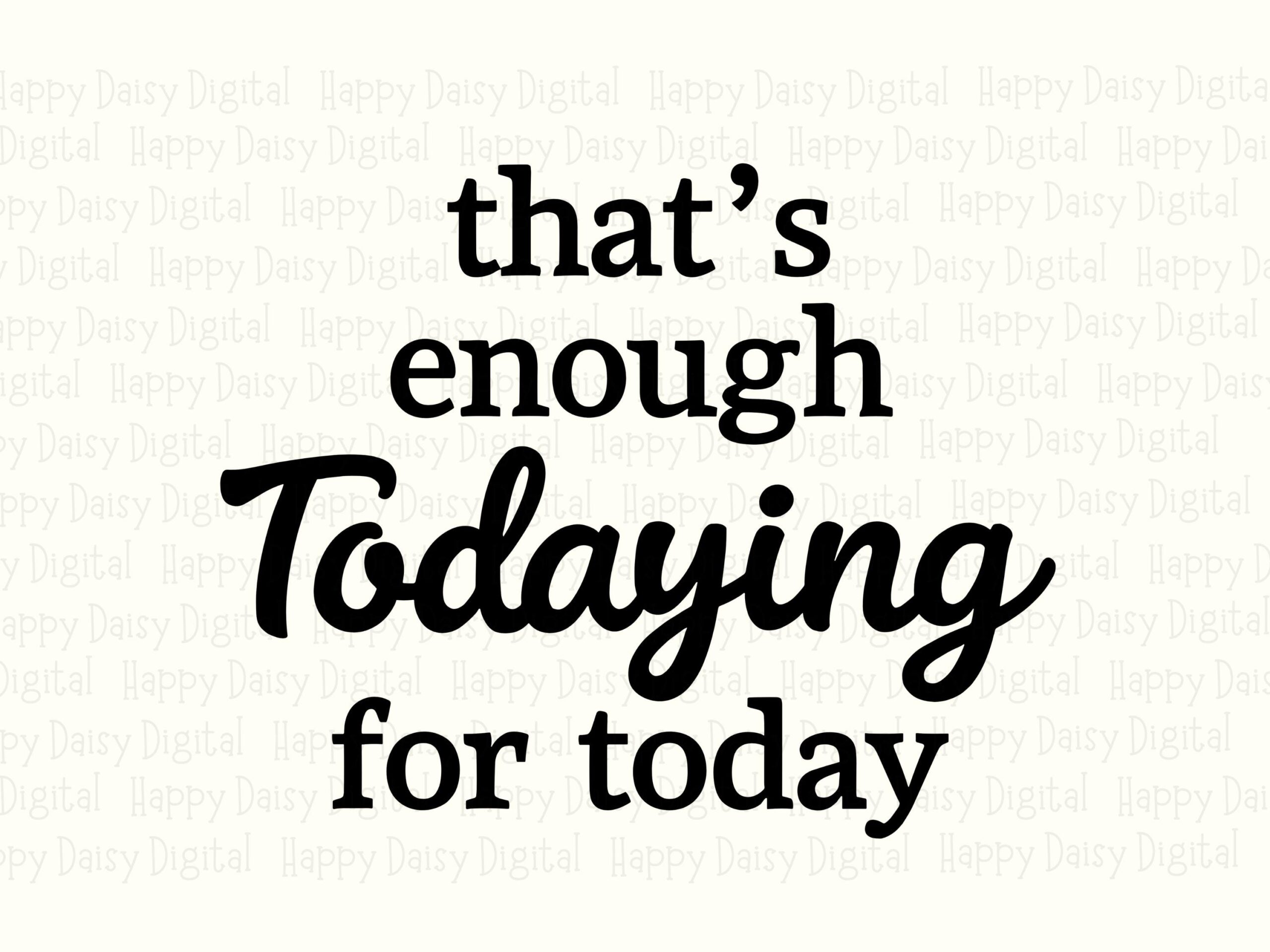 Enough Todaying, Adulting Humor SVG PNG Bundle | Serif Script Quote, Sublimation DTF Files - Cricut Silhouette - Image 2