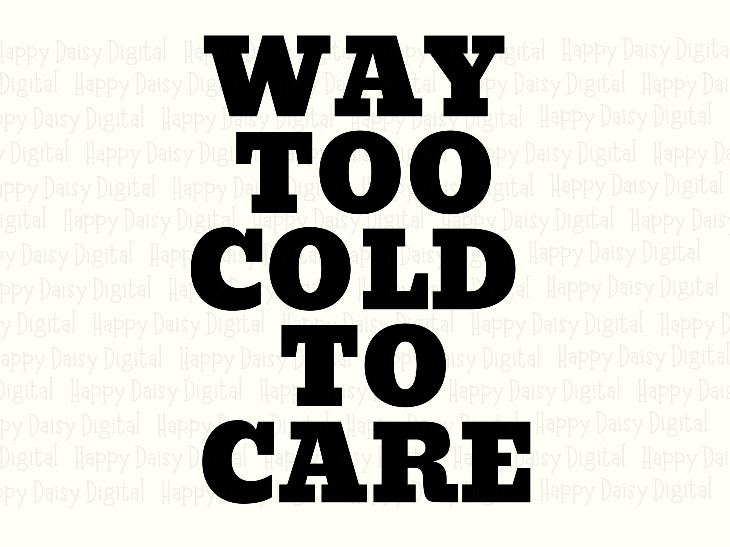 Too Cold To Care, Sassy Quote SVG PNG Bundle | Stacked Bold Design | 300 DPI, Tumblers & Mugs, Cricut Compatible - Image 2