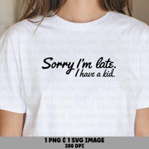 Sorry Im Late, Parent Script SVG PNG Bundle, Funny Mom Dad Humor - Sublimation, Cricut, Canva, DTF