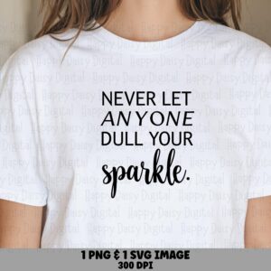 Dull Your Sparkle, Inspirational Svg Quote - Sublimation Friendly PNG File, 300 DPI, Commercial Use