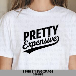 Pretty Expensive, Sassy Quote SVG PNG Bundle | Script Swoosh Design - Commercial Use, 300 DPI