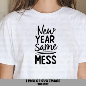 New Year Same Mess, Sarcastic Quote SVG PNG Bundle - Sublimation Print Files, Cricut Silhouette Compatible