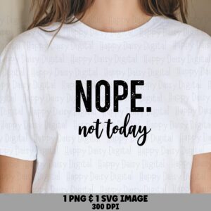 Nope Not Today, Distressed Script SVG PNG Bundle | Sublimation Ready | 300 DPI, Commercial Use License