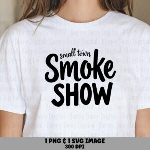Smoke Show SVG, Small Town Sassy Design - Digital PNG Bundle, Sublimation 300 DPI, Cricut Silhouette Compatible