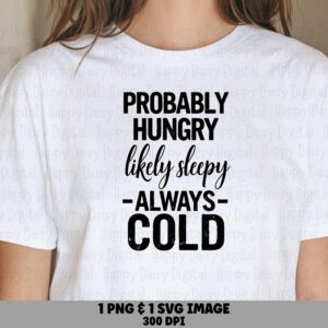 Probably Hungry SVG PNG Bundle, Likely Sleepy Always Cold Design, Condensed Script Quote (300 DPI, Commercial Use)