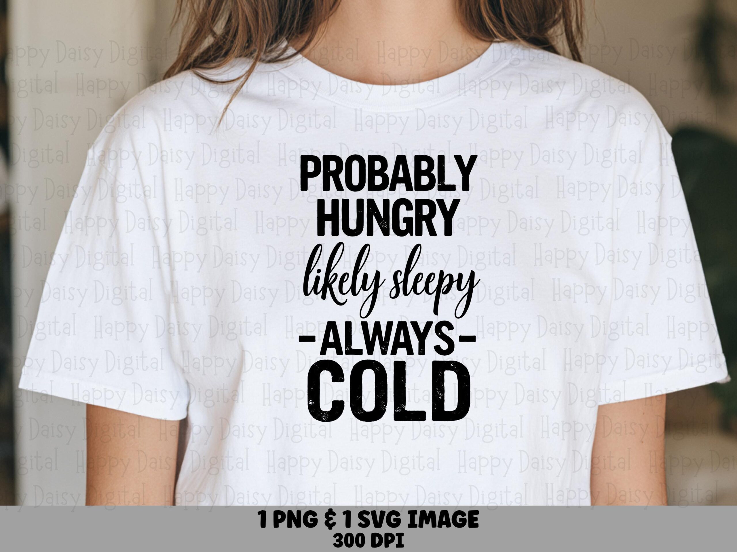 Probably Hungry SVG PNG Bundle, Likely Sleepy Always Cold Design, Condensed Script Quote (300 DPI, Commercial Use)