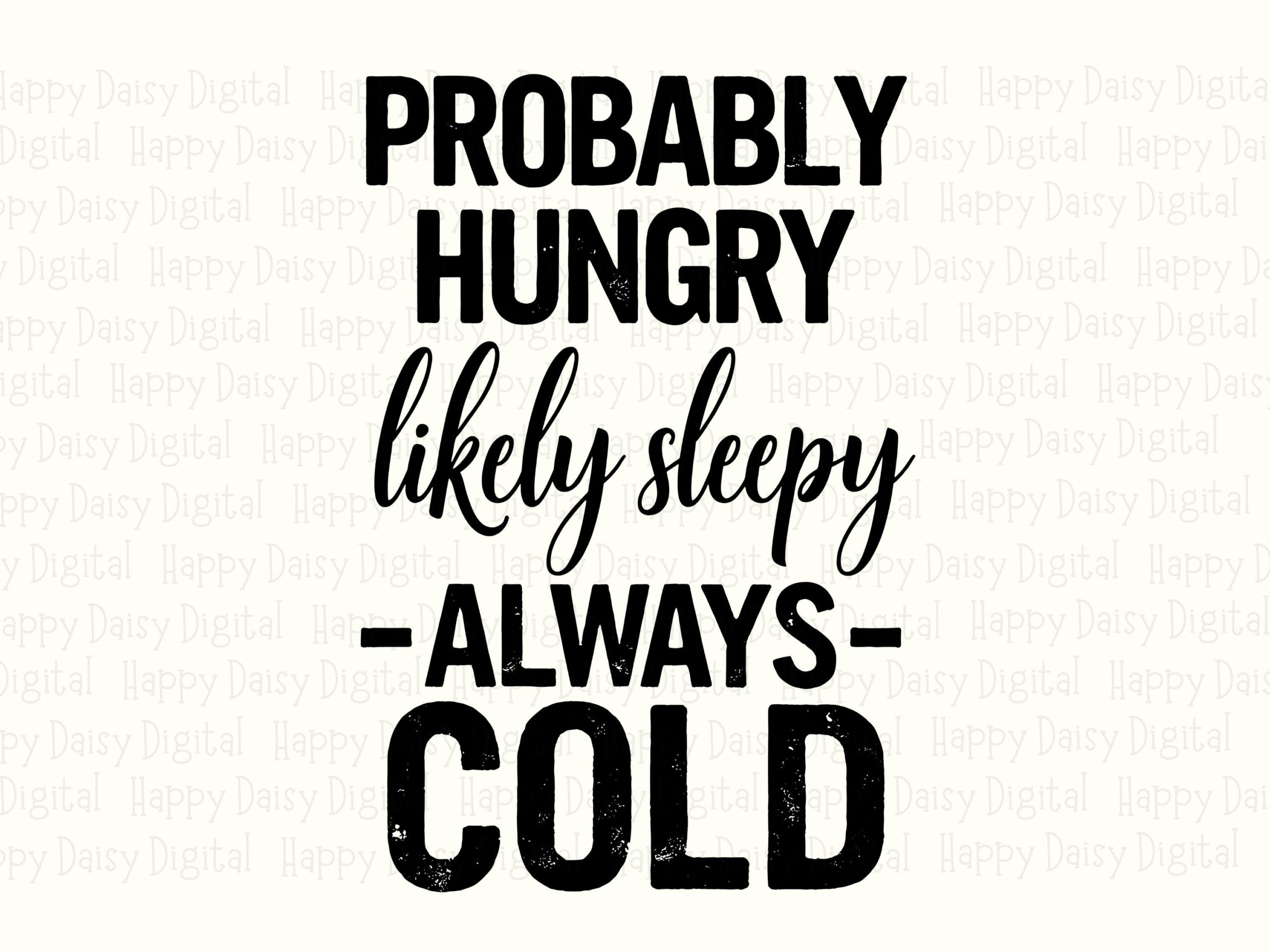 Probably Hungry SVG PNG Bundle, Likely Sleepy Always Cold Design, Condensed Script Quote (300 DPI, Commercial Use) - Image 2