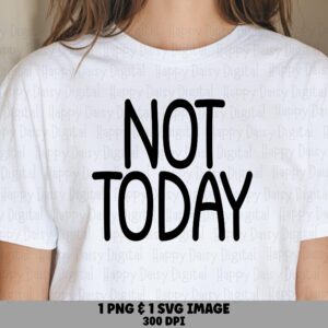 Not Today SVG, Tall Bold Quote Bundle, PNG And Vector Files | Commercial License, Cricut Silhouette Compatible, Sublimation dtf Print