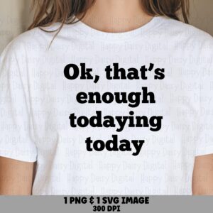 Todaying SVG, Adulting Humor Design | Bold Serif Quote PNG, Sublimation Ready, Commercial Use