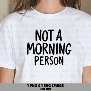 Not A Morning Person, Funny Quote SVG PNG Bundle | Commercial Use, Cricut Silhouette, Sublimation dtf, 300 DPI