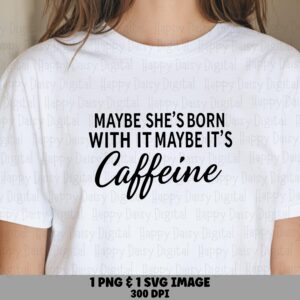Maybe Its Caffeine, Funny Coffee Lover SVG PNG Bundle | Sublimation Print Design | Digital Download, 300 DPI